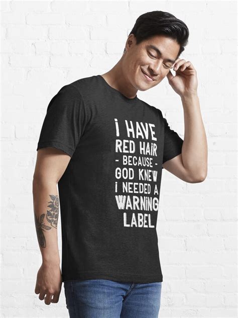I Have Red Hair Because God Knew I Needed A Warning Label Funny Redhead Saying T Shirt For
