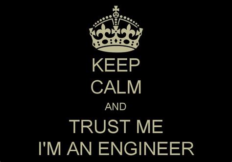 Keep Calm And Trust Me Im An Engineer Home Electronics Pinterest