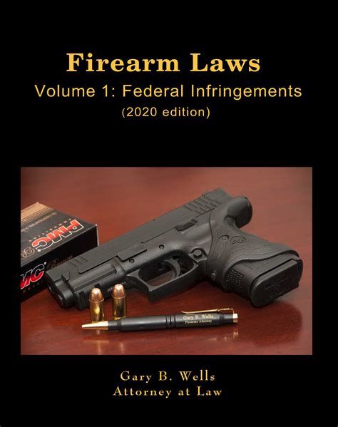 Firearm Laws Volume 1 Federal Infringements 2020 Ed Gary B