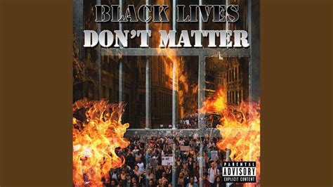 Black Lives Don T Matter Youtube