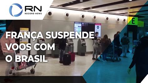 França Suspende Todos Os Voos Com O Brasil Youtube