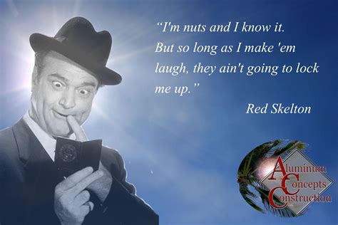 Red Skelton I Live This Cause It Is So True About Me My Friends Can
