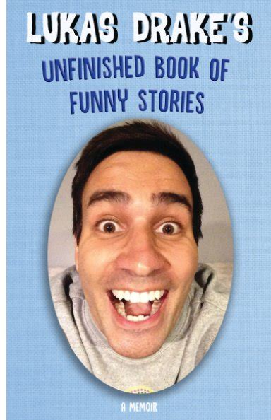 Lukas Drakes Unfinished Book Of Funny Stories By Lukas Drake Blurb Books
