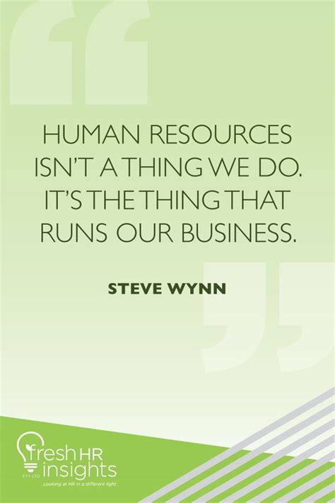 “human Resources Isnt A Thing We Do Its The Thing That Runs Our Business” Steve Wynn