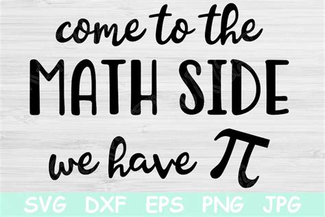 Come To The Math Side We Have Pie Svg Math Teacher Svg Funny Teacher