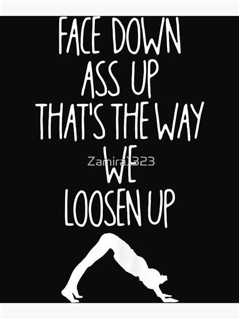 face down ass up that s the way we loosen up yoga stretching poster by zamira1323 redbubble
