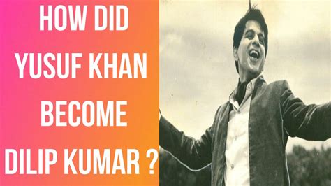 How Did Yusuf Khan Become Dilip Kumar Why Did Yusuf Khan Change His