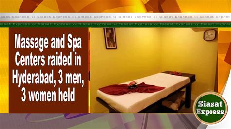 Massage And Spa Centers Raided In Hyderabad 3 Men 3 Women Held Siasat Express 16 Sep 2022
