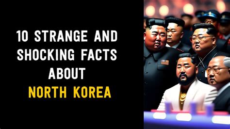 10 strange and shocking facts about north korea youtube