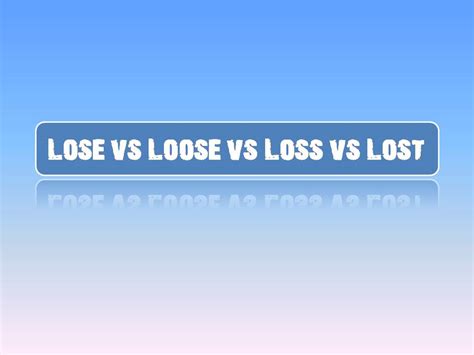 Lose Vs Loose Vs Loss Vs Lost Klinik Inggris