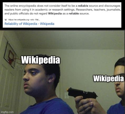 Wikipedia Isnt A Reliable Source Wikipedia Imgflip