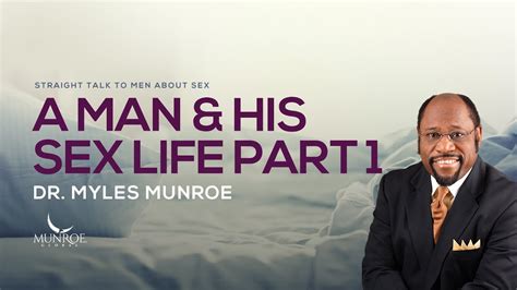 A Man And His Sex Life Part 1 Dr Myles Munroe Youtube