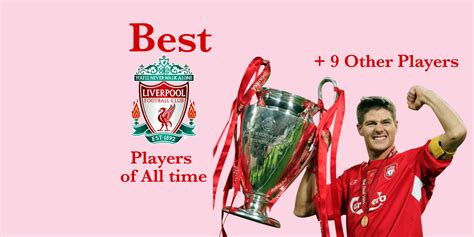 10 Greatest Liverpool Players Of All Time Soofootball