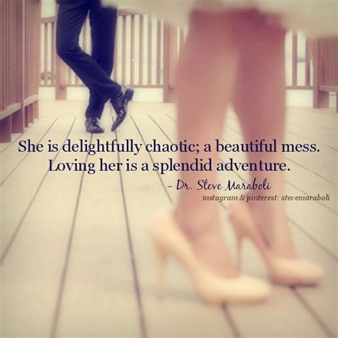 She Is Delightfully Chaotic A Beautiful Mess Loving Her Is A Splendid Adventure Steve