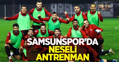 Samsun ve ilçeleri, samsun'a dair. Samsunspor'da neşeli antrenman