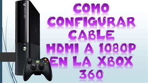 Como Configurar Cable Hdmi A La Xbox 360 En 1080p Youtube