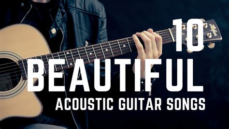 10 Beautiful Acoustic Guitar Songs Youtube