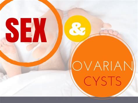 sex and ovarian cysts different ways ovarian cysts can affect your sex life