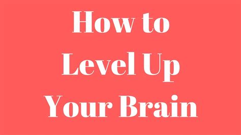 How To Level Up Your Brain How To Really Increase Your Brain Power