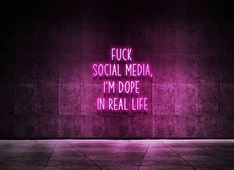 Fuck Social Media I M Dope In Real Life Neon Vibes®
