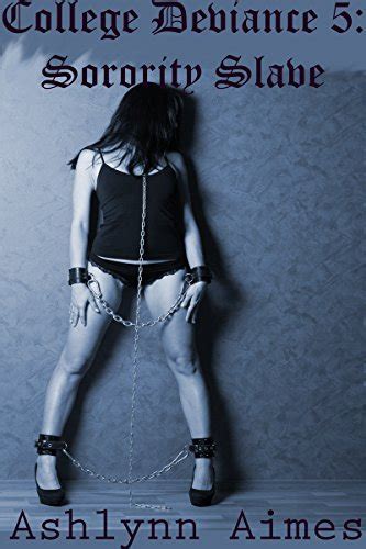 Sorority Slave College Deviance Book Kindle Edition By Aimes Ashlynn Literature
