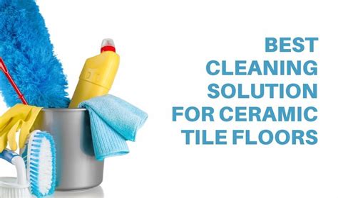 What Is The Best Cleaning Solution For Ceramic Tile Floors Ceramic