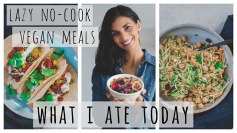 What I Ate Today Lazy No Cook Vegan Meals Healthy Easy