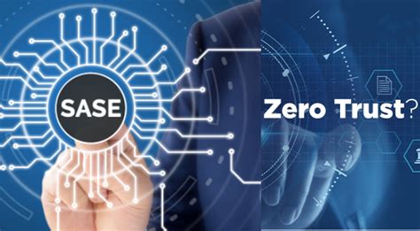 Sase Vs Zero Trust Which Is The Right Model For Your Business