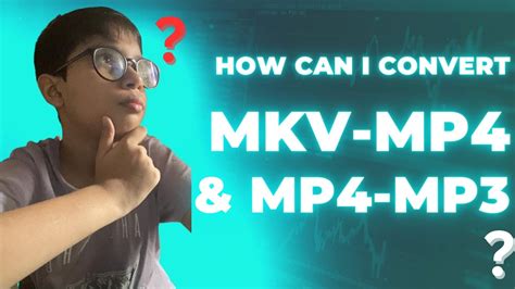 how to convert mkv file to mp4 file and how to convert mp4 files to mp3 youtube