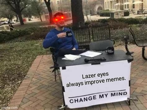 Lazer Make Memes Better I Think Imgflip