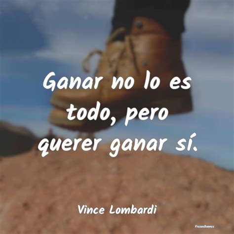 Frases De Vince Lombardi Ganar No Lo Es Todo Pero Querer Ganar S