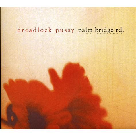 Palm Bridge Rd Album By Dreadlock Pussy Spotify