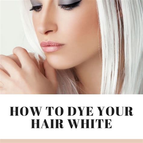 How To Dye Your Hair White Bellatory