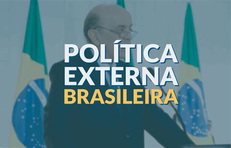 Política Externa Brasileira Entenda Os Princípios E História Politize