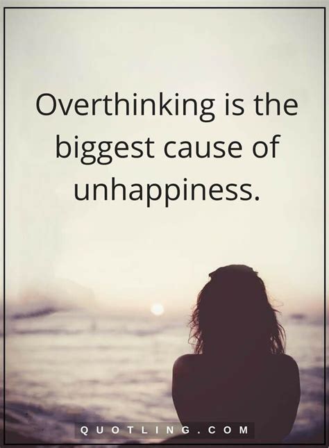 Overthinking Quotes Overthinking Is The Biggest Cause Of Unhappiness