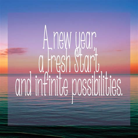 A New Year A Fresh Start And Infinite Possibilities Quotes About