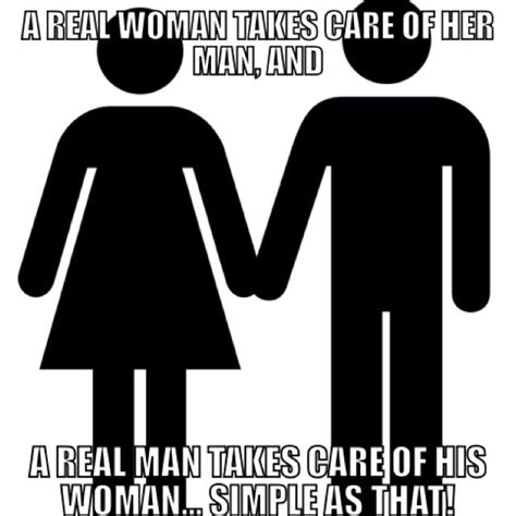 A Real Woman Takes Care Of Her Man And A Real Man Takes Care Of His Woman Simple As That
