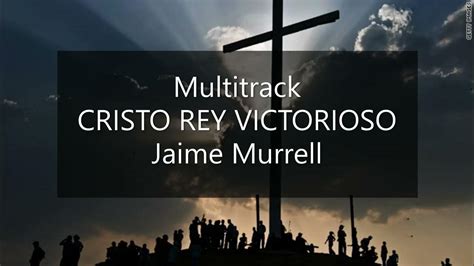 Multitrack Cristo Rey Victorioso Jaime Murrell Youtube
