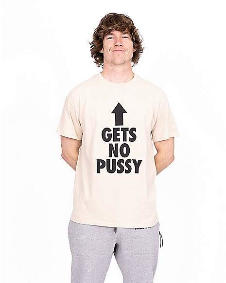 Gets No Pussy T Shirt Danny Duncan Spencers