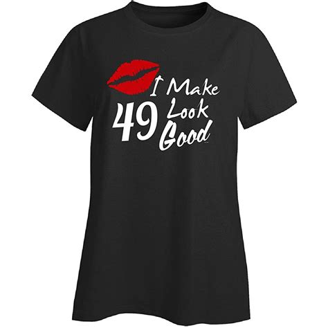 49th Birthday T For Woman I Make 49 Look Good Kiss Lips Ladies T