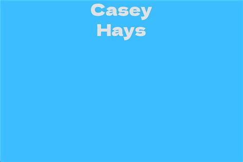 Casey Hays Facts Bio Career Net Worth Aidwiki