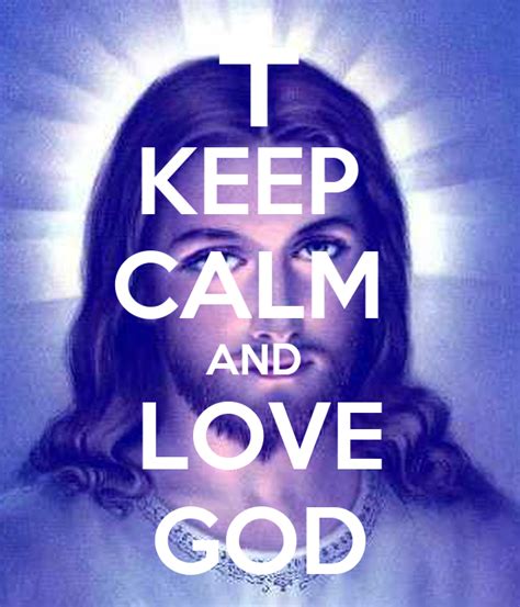 Keep Calm And Love God Poster Anicken Keep Calm O Matic