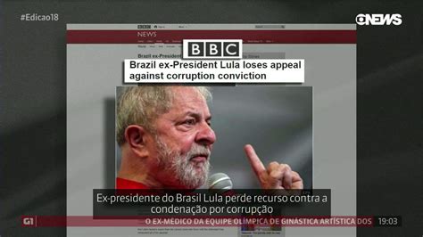 Imprensa Internacional Repercute Decisão Sobre Lula Globonews Jornal Globonews Edição Das 18 G1