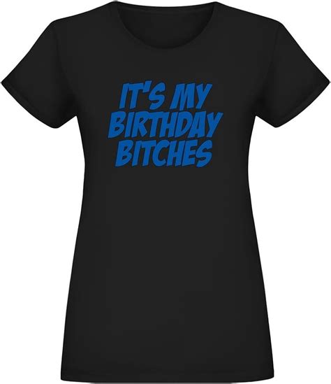 It S My Birthday Bitches T Shirt For Women 100 Soft Cotton High