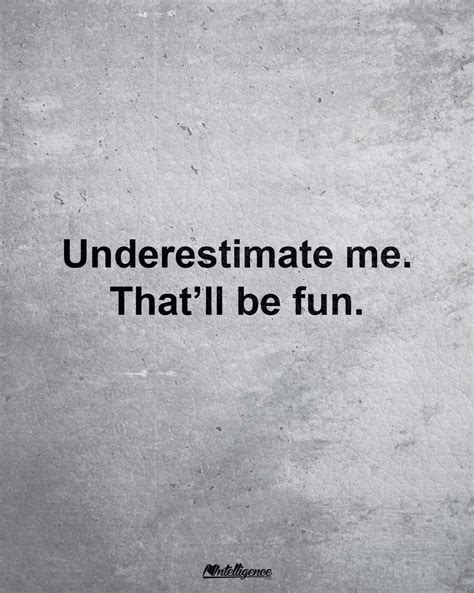 Underestimate Me Thatll Be Fun Inspirational Quotes Motivation