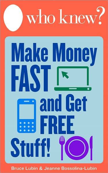 The best ways to make money both online and offline as a student. Who Knew? How to Make Money Fast and Get Free Stuff ...