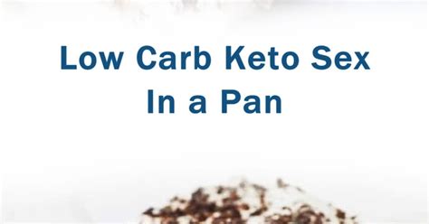 Low Carb Keto Sex In A Pan Free Download Nude Photo Gallery