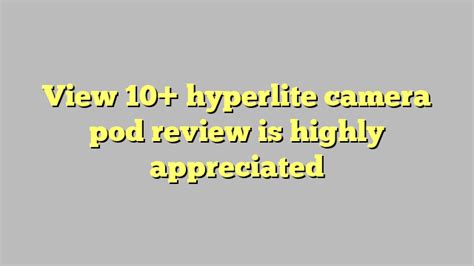 view 10 hyperlite camera pod review is highly appreciated công lý and pháp luật