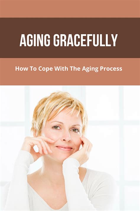 aging gracefully how to cope with the aging process ageing benefits by rosann ziniewicz
