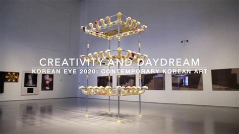 Сreativity And Daydream Korean Eye 2020 Contemporary Korean Art Youtube